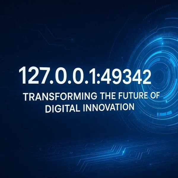 127.0.0.1:49342 : Transforming the Future of Digital Innovation